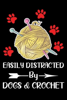 Easily Distracted By Dogs And Crochet: Funny Crocheting lined journal Gifts . Best Lined Journal gifts for Crocheters who loves Crocheting. This Funny ... perfect Lined Journal Gifts For Crocheters.