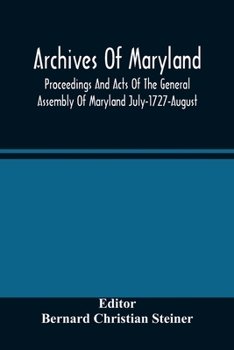 Paperback Archives Of Maryland; Proceedings And Acts Of The General Assembly Of Maryland July-1727-August, 1729 With An Appendix Of Statutes Previously Unpublis Book