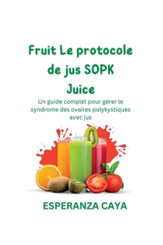 Le protocole de jus SOPK: Un guide complet pour gérer le syndrome des ovaires polykystiques avec jus
