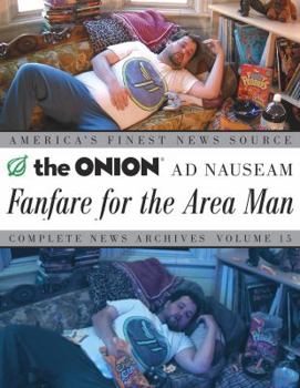 Fanfare for the Area Man: The Onion Ad Nauseam Complete News Archives, Vol. 15 - Book  of the Onion Complete News Archives