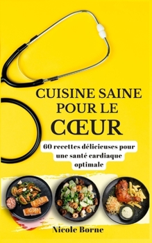 Paperback Cuisine saine pour le coeur: 60 recettes délicieuses pour une santé cardiaque optimale [French] Book