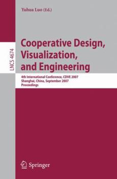 Paperback Cooperative Design, Visualization, and Engineering: 4th International Conference, CDVE 2007 Shanghai, China, September 16-20, 2007 Proceedings Book