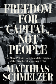 Paperback Freedom for Capital, Not People: The Mont Pèlerin Society and the Origins of the Neoliberal Monetary Order Book