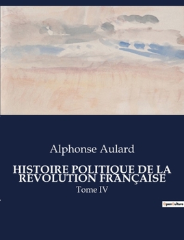 Paperback Histoire Politique de la Révolution Française: Tome IV [French] Book