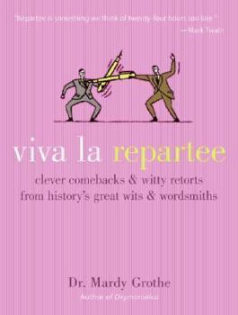 Hardcover Viva La Repartee: Clever Comebacks and Witty Retorts from History's Great Wits and Wordsmiths Book