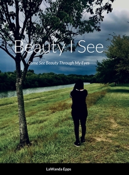 Hardcover Beauty I See: Come See Beauty Through My Eyes Book