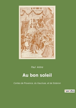 Paperback Au bon soleil: Contes de Provence, du Vaucluse, et de Sisteron [French] Book