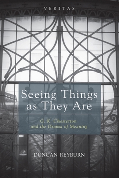 Paperback Seeing Things as They Are: G. K. Chesterton and the Drama of Meaning Book