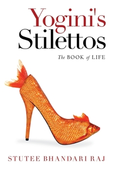 Paperback Yogini's Stilettos: The Book of Life Book