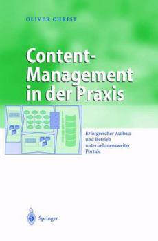 Paperback Content-Management in Der PRAXIS: Erfolgreicher Aufbau Und Betrieb Unternehmensweiter Portale [German] Book