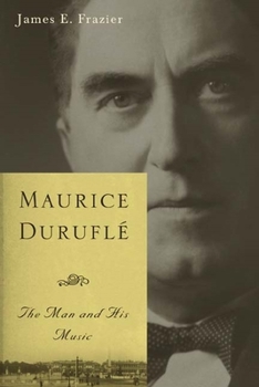 Maurice Durufle: The Man and His Music - Book  of the Eastman Studies in Music