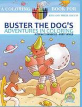 Paperback Buster the Dog's Adventures in Coloring Book: Alternate Universes: Robot World Book