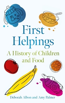 Hardcover First Helpings: A History of Children and Food Book
