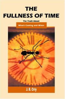 Paperback The Fullness Of Time: The Truth About What's Coming--And When Book