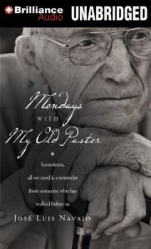 Audio CD Mondays with My Old Pastor: Sometimes, All We Need Is a Reminder from Someone Who Has Walked Before Us Book