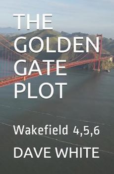 Paperback The Golden Gate Plot: Wakefield 4,5,6 Book