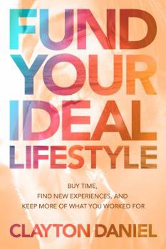 Paperback Fund Your Ideal Lifestyle: Buy time, Find new experiences, and Keep more of what you worked for Book