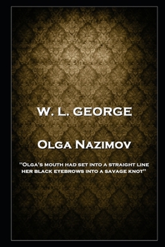 Paperback W. L. George - Olga Nazimov: 'Olga's mouth had set into a straight line, her black eyebrows into a savage knot'' Book