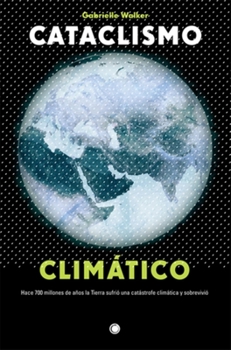 Paperback Cataclismo Climático: Hace 700 Millones de Años La Tierra Sufrió Una Catástrofe Climática Y Sobrevivió [Spanish] Book