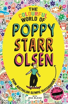 Paperback The Colourful World of Poppy Starr Olsen: From Australian Olympic Skateboarder Book