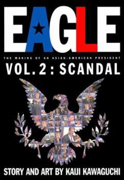 Eagle: The Making Of An Asian-American President, Vol. 2: Scandal - Book #2 of the Eagle: The Making of an Asian-American President