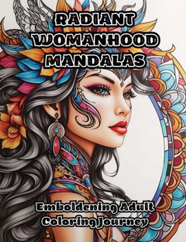 Paperback Radiant Womanhood Mandalas: Emboldening Adult Coloring Journey Book