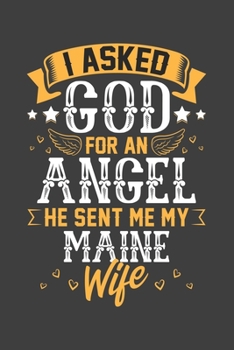 Paperback I Asked God for Angel He sent Me My Maine Wife: Blank lined journal 100 page 6 x 9 Retro Birthday Gifts For Wife From Husband - Favorite US State Wedd Book