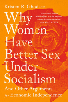 Paperback Why Women Have Better Sex Under Socialism: And Other Arguments for Economic Independence Book