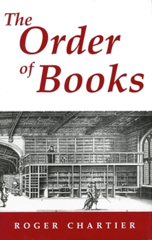 Paperback The Order of Books: Readers, Authors, and Libraries in Europe Between the Fourteenth and Eighteenth Centuries Book