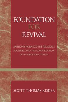 Paperback Foundation for Revival: Anthony Horneck, The Religious Societies, and the Construction of an Anglican Pietism Book