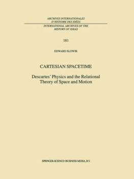 Paperback Cartesian Spacetime: Descartes' Physics and the Relational Theory of Space and Motion Book