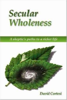 Paperback Secular Wholeness: A Skeptic's Paths to a Richer Life Book
