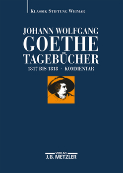 Johann Wolfgang Von Goethe: Tagebucher: Historisch-Kritische Ausgabe. Teilband VI, 2: Kommentar (1817-1818)