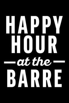 HAPP HOUR AT THE BARRE: Lined Journal, Diary, Notebook, 6x9 inches with 120 Pages.