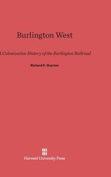 Hardcover Burlington West: A Colonization History of the Burlington Railroad Book