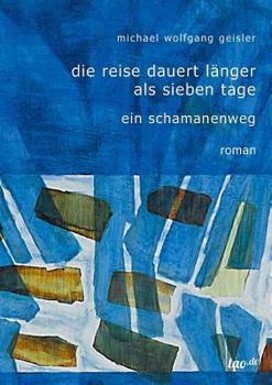 Paperback Die Reise dauert länger als sieben Tage: Ein Schamanenweg [German] Book