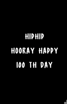 Paperback Hiphip Hooray Happy 100 Th Day: 100th day of school Sketch Book for Doodling or Sketching / 100th day of school Sketchbook for Drawing Gift, 165 Pages Book