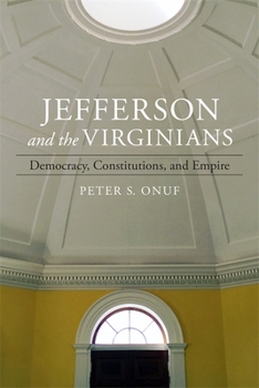Hardcover Jefferson and the Virginians: Democracy, Constitutions, and Empire Book