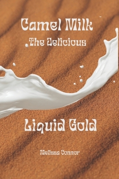 Paperback Camel Milk the Delicious Liquid Gold: A healthier alternative Book