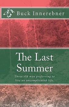 Paperback The Last Summer: Three old men preferring to live an uncomplicated life. Book