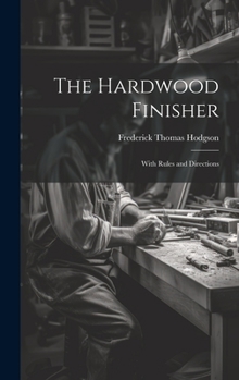 Hardcover The Hardwood Finisher: With Rules and Directions Book