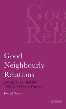Good Neighbourly Relations: Jordan, Israel and the 1994 - 2004 Peace Process
