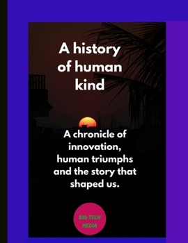 Paperback A history of human kind: A chronicle of innovation, human triumphs and the story that shaped us. Book