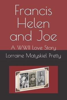 Francis Helen and Joe: A WWII Love Story in Letters
