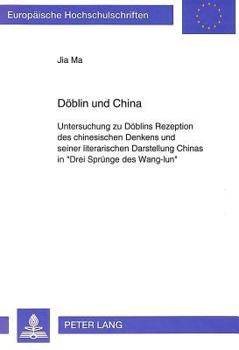Doeblin Und China: Untersuchung Zu Doeblins Rezeption Des Chinesischen Denkens Und Seiner Literarischen Darstellung Chinas in «Drei Sprue
