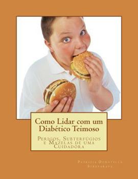 Paperback Como Lidar com um Diabético Teimoso: Perigos, Subterfúgios e Mazelas de uma Cuidadora [Portuguese] Book