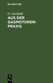 Hardcover Aus Der Gasmotoren-PRAXIS: Rathschläge Für Den Ankauf, Die Untersuchung Und Den Betrieb Von Gasmotoren [German] Book