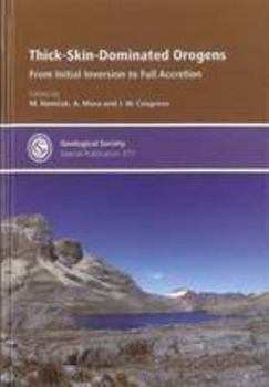 SP377: Thick-Skin-Dominated Orogens: From Initial Inversion to Full Accretion (Geological Society Special Publication)