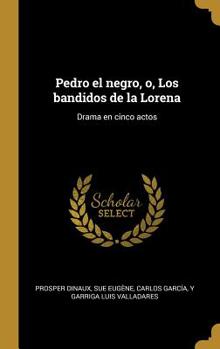 Hardcover Pedro el negro, o, Los bandidos de la Lorena: Drama en cinco actos [Spanish] Book