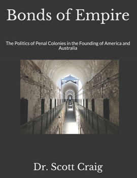 Paperback Bonds of Empire: The Politics of Penal Colonies in the Founding of America and Australia Book